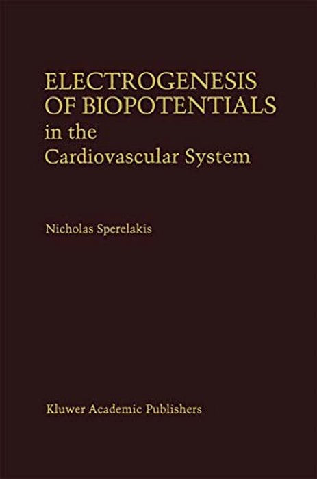 Electrogenesis Of Biopotentials In The Cardiovascular System: In The Cardiovascular System-..