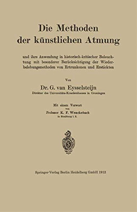 Die Methoden Der Künstlichen Atmung: Und Ihre Anwendung In Historisch-Kritischer Beleuchtung Mit Besonderer Berücksichtigung Der Wiederbelebungsmethod-..