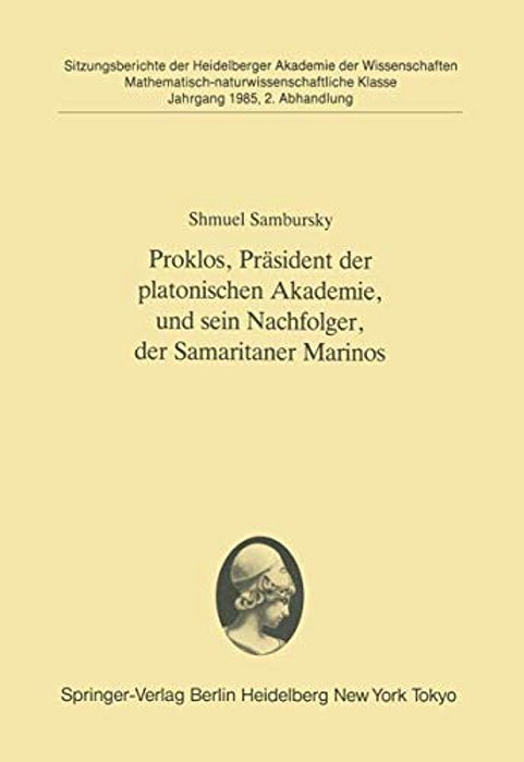 Proklos, Präsident Der Platonischen Akademie, Und Sein Nachfolger, Der Samaritaner Marinos: Vorgelegt In Der Sitzung Vom 6. Juli 1985-..