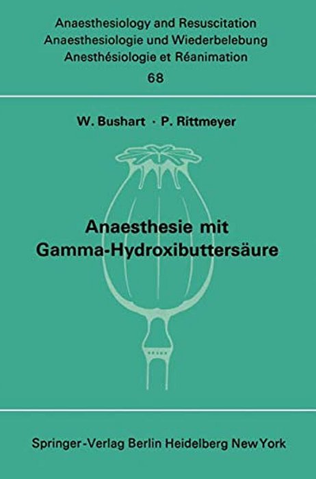 Anaesthesie Mit Gamma-Hydroxibuttersäure Experimentelle Und Klinische Erfahrungen: Colloquium Über Experimentelle Und Klinische Erfahrungen Mit Gamma- -..