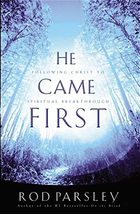 He Came First: Following Christ To Spiritual Breakthrough-..