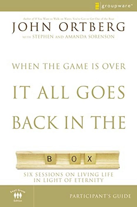 The When The Game Is Over, It All Goes Back In The Box Participant's Guide: Six Sessions On Living Life In The Light Of Eternity (Small Group)-..