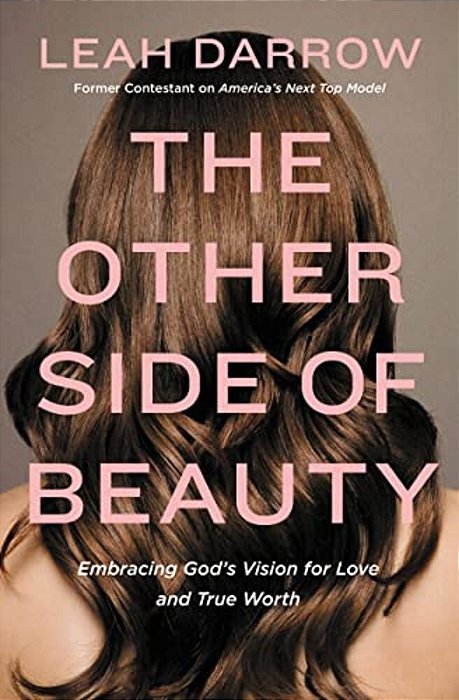 The Other Side Of Beauty: Embracing God's Vision For Love And True Worth-..
