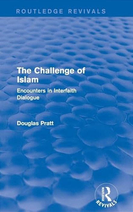 Routledge Revivals: The Challenge Of Islam (2005): Encounters In Interfaith Dialogue-..