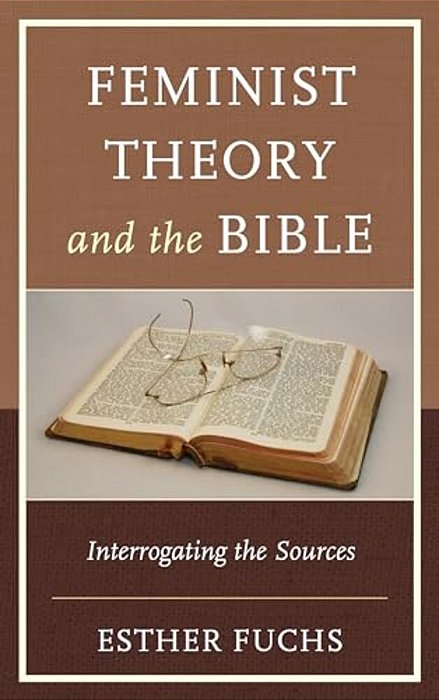 Feminist Theory And The Bible: Interrogating The Sources-..