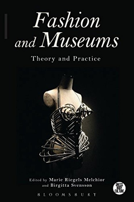 Fashion And Museums: Theory And Practice-..