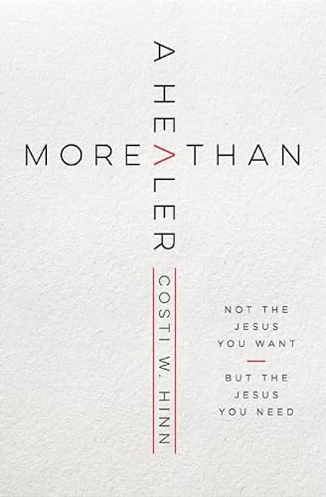 More Than A Healer: Not The Jesus You Want, But The Jesus You Need-..