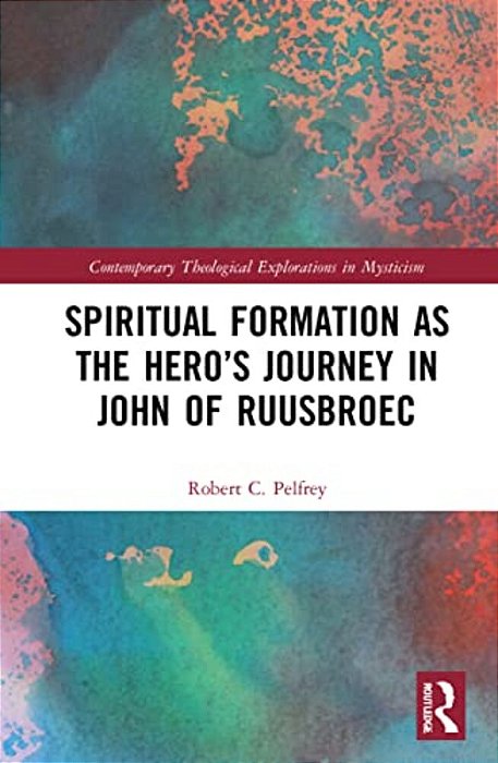 Spiritual Formation As The Hero's Journey In John Of Ruusbroec-..