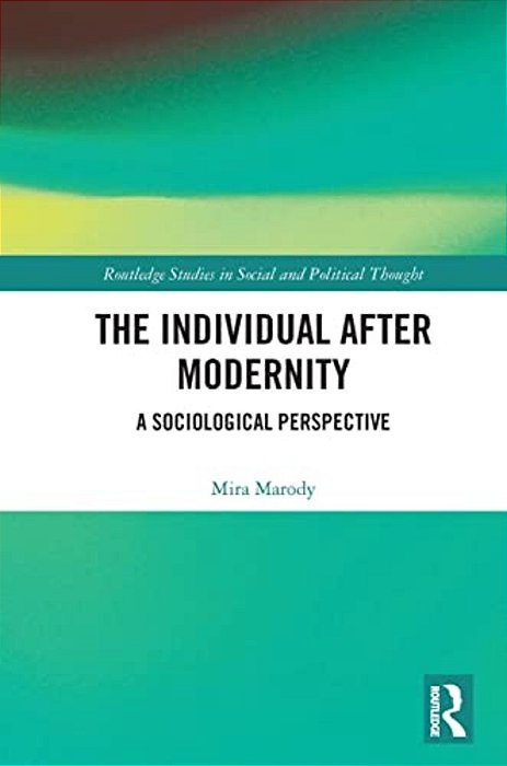 The Individual After Modernity: A Sociological Perspective-..