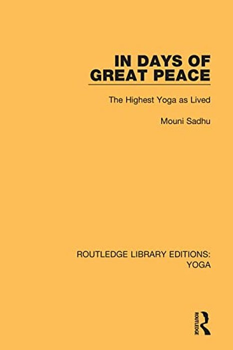 In Days Of Great Peace: The Highest Yoga As Lived-..