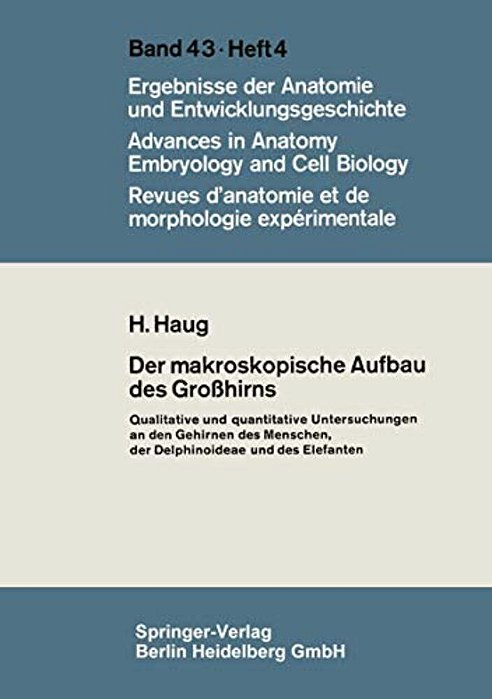 Der Makroskopische Aufbau Des Großhirns: Qualitative Und Quantitative Untersuchungen An Den Gehirnen Des Menschen, Der Delphinoideae Und Des Elefanten-..