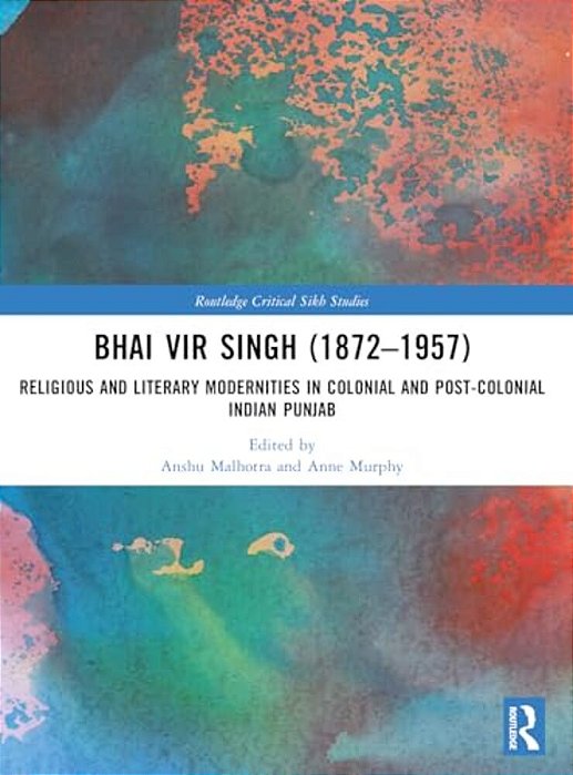 Bhai Vir Singh (1872-1957): Religious And Literary Modernities In Colonial And Post-Colonial Indian Punjab-..
