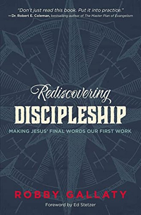 Rediscovering Discipleship: Making Jesus' Final Words Our First Work-..