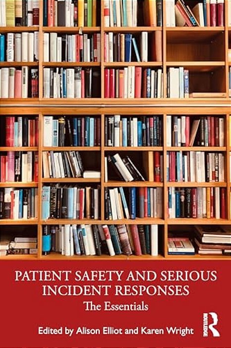 Patient Safety And Serious Incident Responses: The Essentials-..