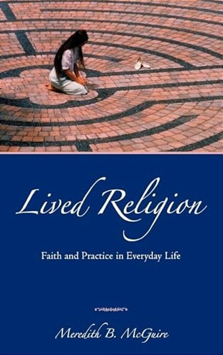 Lived Religion: Faith And Practice In Everyday Life-..