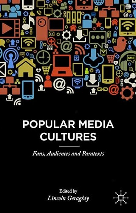 Popular Media Cultures: Fans, Audiences And Paratexts-..