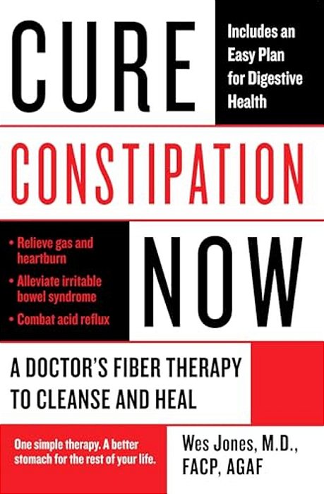 Cure Constipation Now: A Doctor's Fiber Therapy To Cleanse And Heal-..