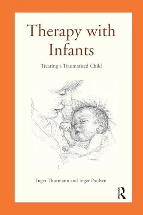 Therapy With Infants: Treating A Traumatised Child-..