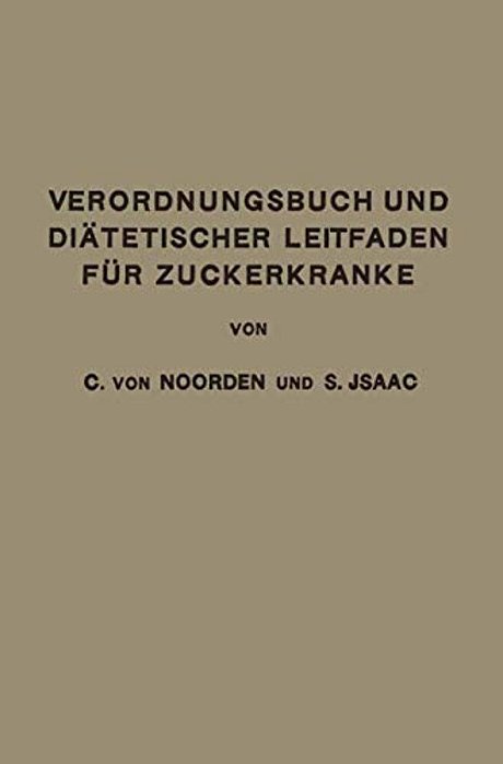 Verordnungsbuch Und Diätetischer Leitfaden Für Zuckerkranke: Zum Gebrauche Für Ärzte Und Patienten-..
