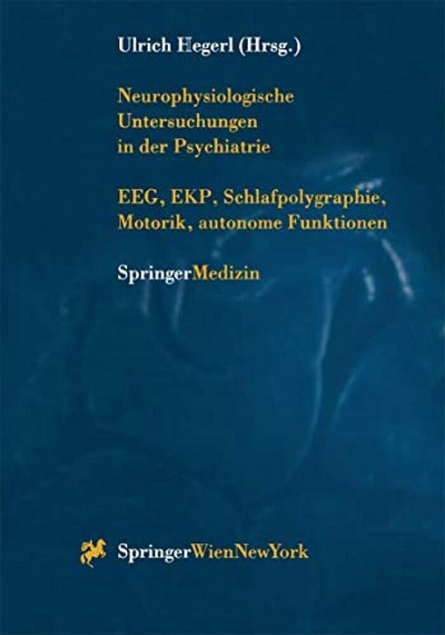 Neurophysiologische Untersuchungen In Der Psychiatrie: Eeg, Ekp, Schlafpolygraphie, Motorik, Autonome Funktionen-..