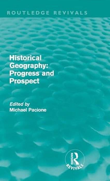 Historical Geography: Progress And Prospect-..