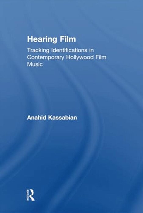 Hearing Film: Tracking Identifications In Contemporary Hollywood Film Music-..