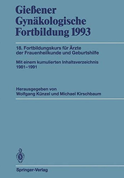 Gießener Gynäkologische Fortbildung 1993: 18. Fortbildungskurs Für Ärzte Der Frauenheilkunde Und Geburtshilfe-..
