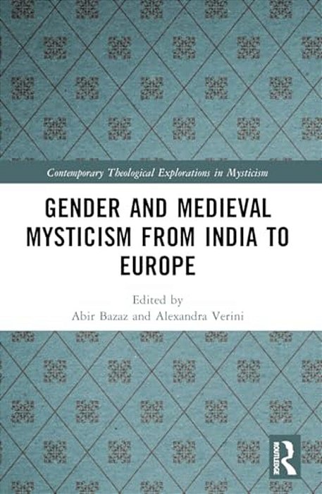 Gender And Medieval Mysticism From India To Europe-..