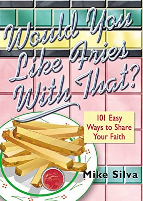 Would You Like Fries With That?: 101 Easy Ways To Share Your Faith-..
