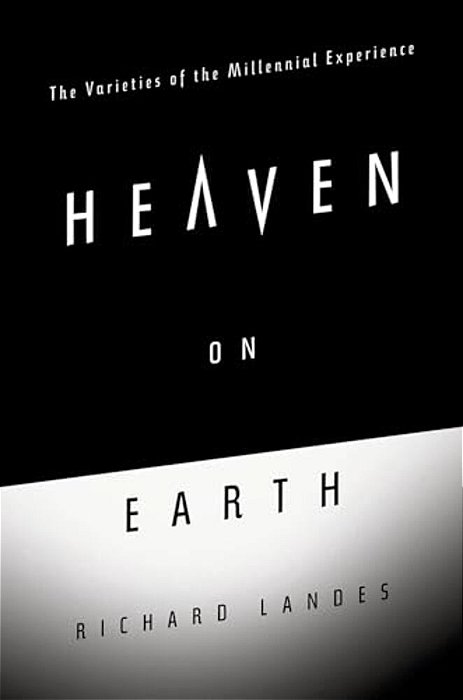 Heaven On Earth: The Varieties Of The Millennial Experience-..