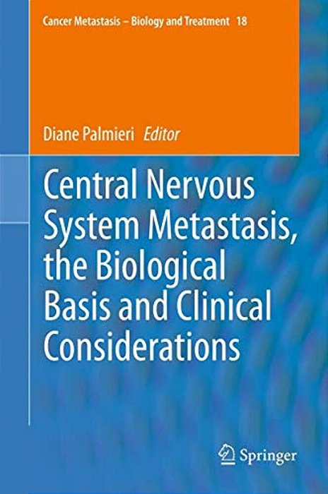 Central Nervous System Metastasis, The Biological Basis And Clinical Considerations-..