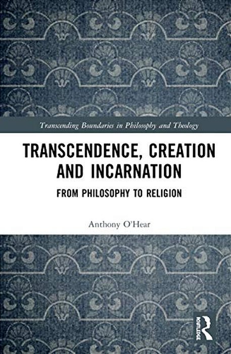 Transcendence, Creation And Incarnation: From Philosophy To Religion-..