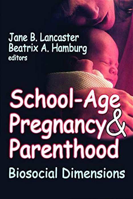 School-Age Pregnancy & Parenthood: Biosocial Dimensions-..