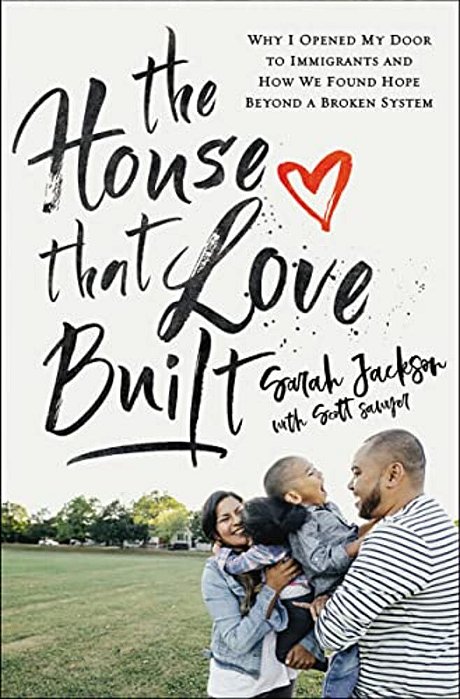 The House That Love Built: Why I Opened My Door To Immigrants And How We Found Hope Beyond A Broken System-..