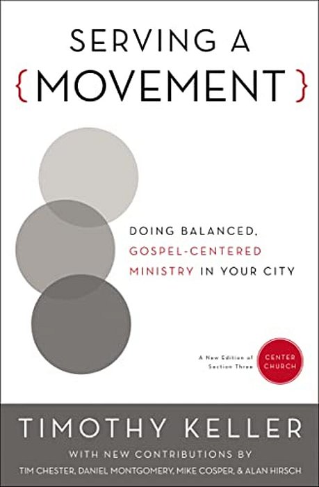 Serving A Movement: Doing Balanced, Gospel-Centered Ministry In Your City-..
