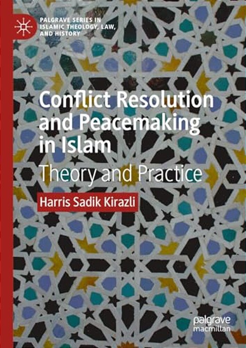 Conflict Resolution And Peacemaking In Islam: Theory And Practice-..
