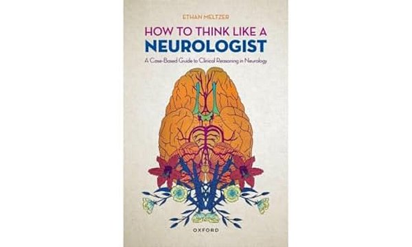 How To Think Like A Neurologist: A Case-Based Guide To Clinical Reasoning In Neurology-..