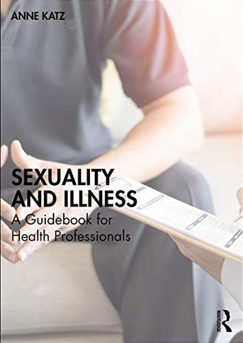 Sexuality And Illness: A Guidebook For Health Professionals-..