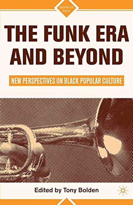 The Funk Era And Beyond: New Perspectives On Black Popular Culture-..