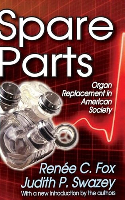 Spare Parts: Organ Replacement In American Society-..