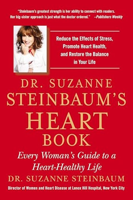Dr. Suzanne Steinbaum's Heart Book: Every Woman's Guide To A Heart-Healthy Life-..