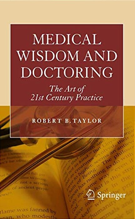 Medical Wisdom And Doctoring: The Art Of 21St Century Practice-..