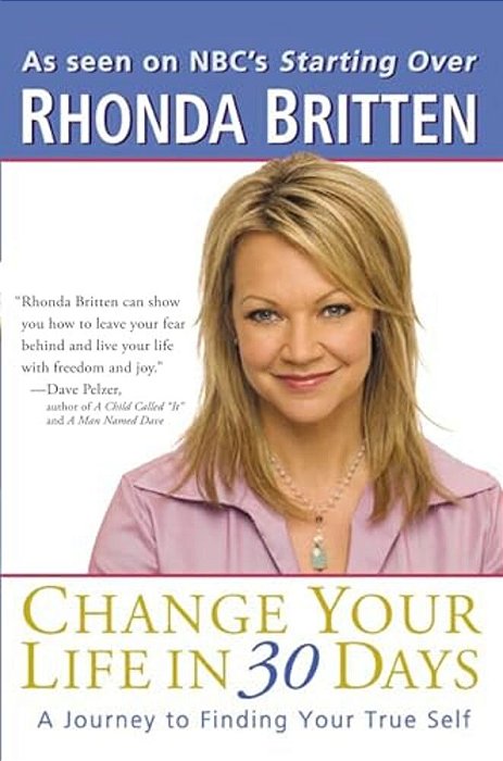 Change Your Life In 30 Days: A Journey To Finding Your True Self-..