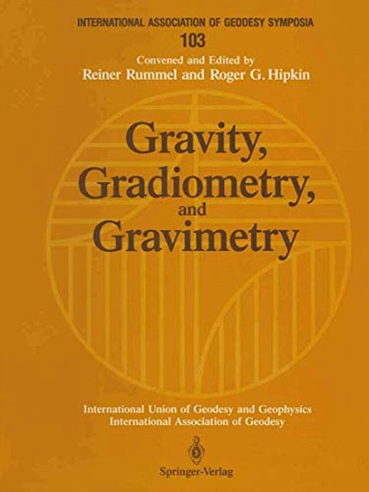 Gravity, Gradiometry, And Gravimetry: Symposium No. 103 Edinburgh, Scotland, August 8-10, 1989-..