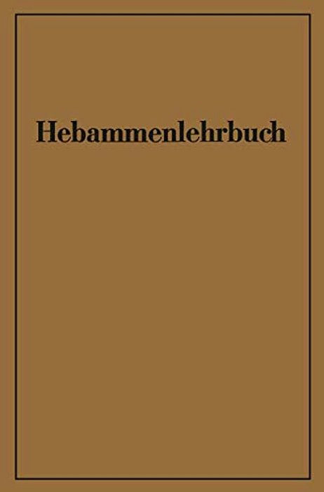Hebammenlehrbuch: Auf Grund Der Fünften Auflage Des Preußischen Hebammenlehrbuches-..