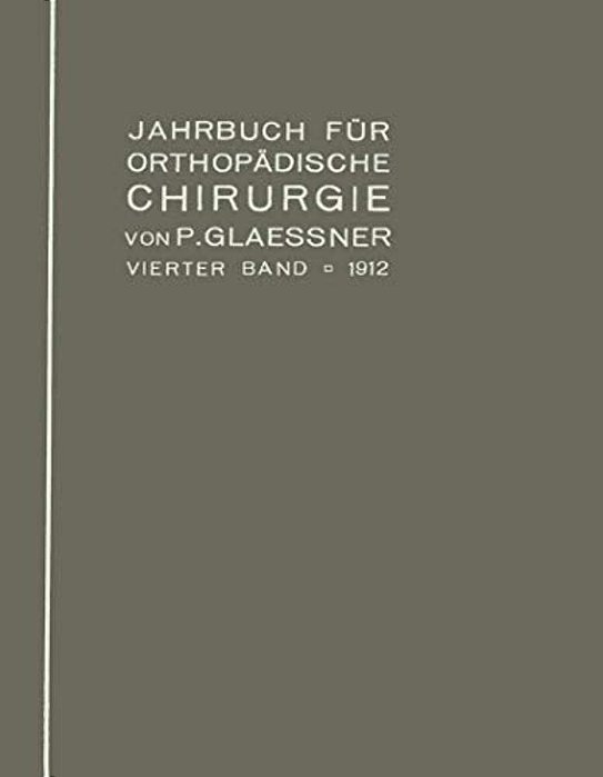 Jahrbuch Für Orthopädische Chirurgie: Vierter Band: 1912-..