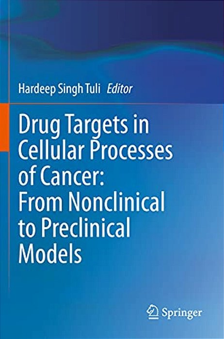 Drug Targets In Cellular Processes Of Cancer: From Nonclinical To Preclinical Models-..