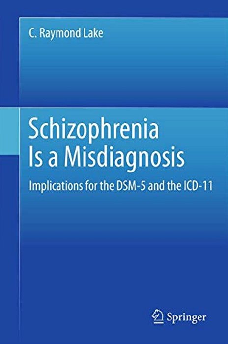 Schizophrenia Is A Misdiagnosis: Implications For The Dsm-5 And The Icd-11-..