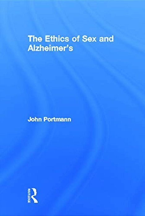 The Ethics Of Sex And Alzheimer's-..