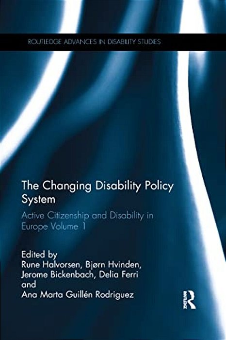 The Changing Disability Policy System: Active Citizenship And Disability In Europe Volume 1-..